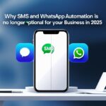 Why SMS and WhatsApp Automation Is No Longer Optional for Your Business in 2025